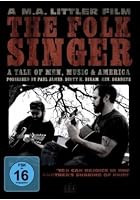 The Folk Singer - A Tale Of Men, Music and America