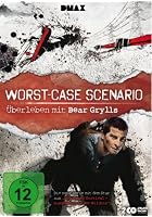 Worst-Case Scenario - &Uuml;berleben mit Bear Grylls