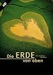 Die Erde von oben - Ein kostbares Geschenk