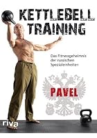 Kettlebell Training - Das Fitnessgeheimnis der russischen Spezialeinheiten