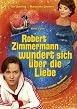 Robert Zimmermann wundert sich &uuml;ber die Liebe