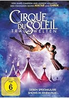 Cirque du Soleil - Traumwelten