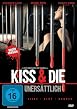 Kiss & Die - Uners&auml;ttlich