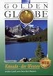 Golden Globe - Kanada - Der Westen - weites Land zwischen drei Meeren