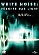 White Noise - F&uuml;rchte das Licht