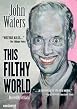 John Waters - This Filthy World