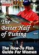 Better Half Of Fishing - How To Guide For Women