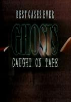 Best Cases Ever Caught on Tape - Ghosts