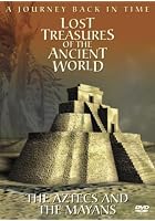 Lost Treasures Of The Ancient World - The Aztecs And The Mayans