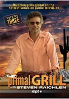 Primal Grill with Steven Raichlen - Volume 3