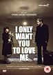 I Only Want You to Love Me