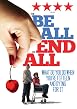 The Be All and End All