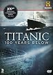 Titanic - 100 Years Below