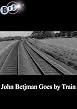 John Betjeman Goes by Train