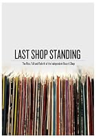 Last Shop Standing - The Rise, Fall And Rebirth Of The Independent Record Shop