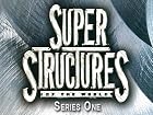 Super Structures Of The World - Series 1