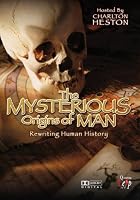 The Mysterious Origins of Man: Rewriting Human History