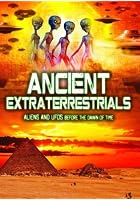 Ancient Extraterrestrials - Aliens and UFOs Before the Dawn Of...