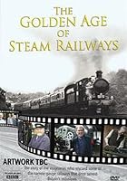 The Golden Age of Steam Railways