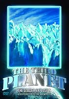 The Third Planet - The Glacier Explosion