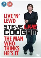 Steve Coogan - Live 'N' Lewd / The Man Who Thinks He's It