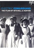 Electric Edwardians - The Films Of Mitchell And Kenyon
