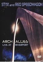 Styx And REO Speedwagon - Arch Allies - Live At Riverport