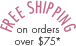 Free Shipping on orders over $75