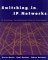 Switching in IP Networks: IP Switching, Tag Switching and Related Technologies (Morgan Kaufmann Series in Networking)