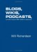 Blogs, Wikis, Podcasts, and Other Powerful Web Tools for Classrooms by Will Richardson