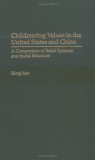 Childrearing Values in the United States and China: A Comparison of Belief Systems and Social Structure