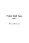 Twice Told Tales, V1