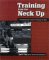 Training From the Neck Up:  A Practical Guide to Sport Psychology for Riders