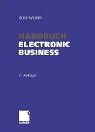 Handbuch Electronic Business. Informationstechnologien - Electronic Commerce - Geschäftsprozesse