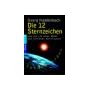 Die 12 Sternzeichen: Und wie sie unser Wesen und Schicksal beeinflussen