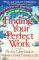 Finding Your Perfect Work: New Career Guide to Making a Living, Creating a Life (Working from Home)