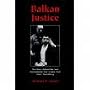 Balkan Justice: The Story Behind the First International War Crimes Trial Since Nuremberg
