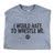 Worldwide Sport Supply I Would Hate To Wrestle Me T-Shirt
