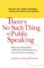 There's No Such Thing as Public Speaking: Make Any Presentation or Speech as Persuasive as a One-on-OneConversation by Jeanette and Roy Henderson