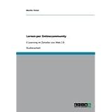 Lernen per Onlinecommunity: E-Learning im Zeitalter von Web 2.0von "Martin Tintel"