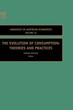 The Evolution of Consumption, Volume 10: Theories and Practices (Advances in Austrian Economics)