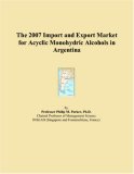 The 2007 Import and Export Market for Acyclic Monohydric Alcohols in Argentina
