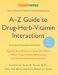 A-Z Guide To Drug-Herb-Vit Interactions 436 Pages
