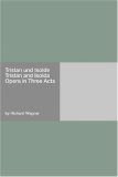 Tristan und Isolde Tristan and Isolda Opera in Three Acts