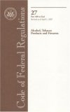 Code of Federal Regulations, Title 27, Alcohol, Tobacco Products and Firearms, Pt. 400-End, Revised as of April 1, 2007