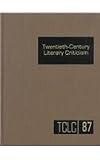 Twentieth-Century Literary Criticism, Vol. 87