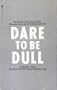 Dare to Be Dull