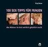 Produkt-Bild: 100 Sex-Tipps f&uuml;r Frauen. Was M&auml;nner im Bett wirklich gl&uuml;cklich macht