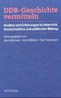 DDR-Geschichte vermitteln - Jens H&uuml;ttmann, Ulrich M&auml;hlert, Peer Pasternack