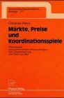 M&auml;rkte, Preise und Koordinationsspiele - Theoretische und experimentelle Untersuchungen zum Zusammenhang von Preis und Wert (Wirtschaftswissenschaftliche Beitr&auml;ge Bd - 157) - Christian Rieck